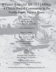 Title: Whiptail Ruin (AZ BB:10:3 [ASM]): A Classic Period Community in the Northeastern Tucson Basin, Author: Linda M. Gregonis