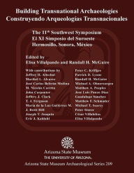 Title: Building Transnational Archaeologies: The 11th Southwest Symposium, Hermosillo, Sonora, Author: Jeffrey H Altschul