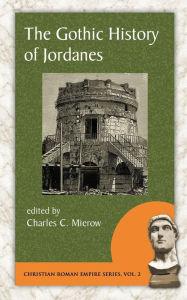Title: The Gothic History of Jordanes, Author: Charles C Mierow