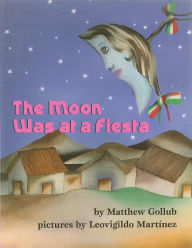 Title: The Moon Was at a Fiesta, Author: Matthew Gollub