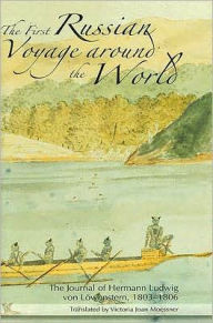 Title: First Russian Voyage around the World: The Journal of Hermann Ludwig von Lowenstern 1803-1806, Author: Victoria Moessner