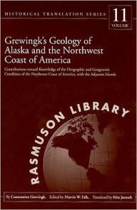 Title: Grewingk's Geology of Alaska and the Northwest Coast of America.: Contributions Toward Knowledge of the Orographic and Geognostic Condition of the Northwest Coast of America, with the Adjacent Islands, Author: Constantine Grewingk