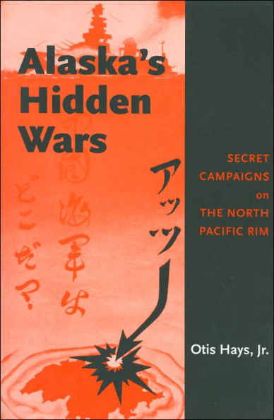 Alaska's Hidden Wars: Secret Campaigns on the North Pacific Rim