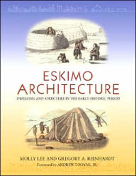 Title: Eskimo Architecture: Dwelling and Structure in the Early Historic Period, Author: Gregory Reinhardt