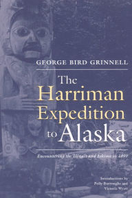 Title: Harriman Expedition to Alaska: Encountering the Tlingit and Eskimo in 1899, Author: George Grinnell