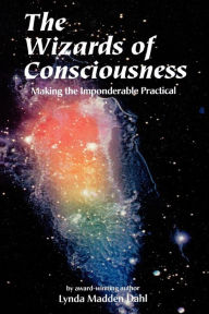 Title: The Wizards Of Consciousness, Author: Lynda Madden Dahl