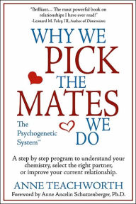 Title: Why We Pick the Mates We Do: A Step-By-Step Program to Select a Better Partner or Improve the Relationship You're Already in, Author: Anne Teachworth