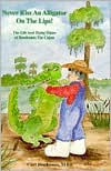 Title: Never Kiss an Alligator on the Lips!: The Life and Trying Times of Boudreaux the Cajun, Author: Curt Boudreaux