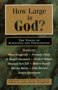 Title: How Large is God? The Voices of Scientists and Theologians, Author: John Marks Templeton