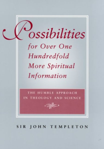 Possibilities for Over One Hundredfold More Spiritual Information: The Humble Approach Theology and Science