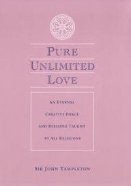 Title: Pure Unlimited Love, Author: Sir John Templeton