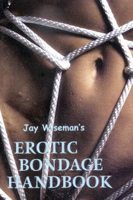 Title: Jay Wiseman's Erotic Bondage Handbook, Author: Jay Wiseman