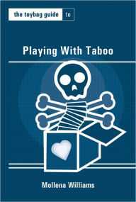 Title: The Toybag Guide to Playing With Taboo, Author: Mollena Williams