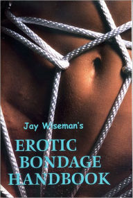 Title: Jay Wiseman's Erotic Bondage Handbook, Author: Jay Wiseman