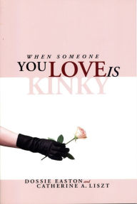 Title: When Someone You Love Is Kinky, Author: Dossie Easton