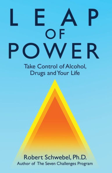 Leap of Power: Take Control Alcohol, Drugs and Your Life