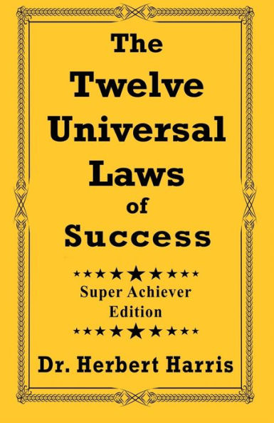 The Twelve Universal Laws of Success: Super Achiever Edition