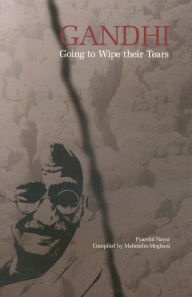 Title: GOING TO WIPE THEIR TEARS, Author: Pyarelal Nayar