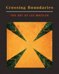 Title: Crossing Boundaries: The Art of Lee Waisler, Author: Augelina Stelmach