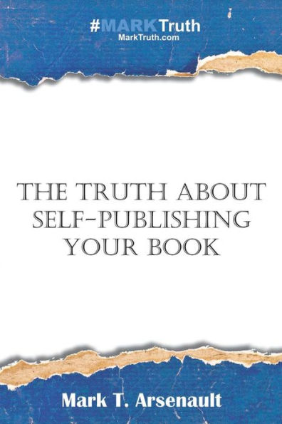 The Truth about Self-Publishing Your Book: Learning How to Quickly and Easily Create, Self-Publish and Market Your New Book