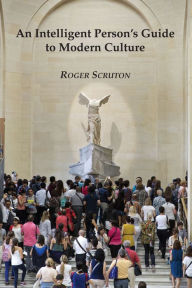 Title: An Intelligent Person's Guide to Modern Culture, Author: Roger Scruton