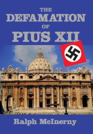 Title: The Defamation of Pius XII, Author: Ralph McInerny