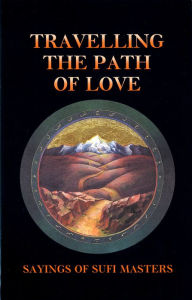 Title: Travelling the Path of Love: Sayings of Sufi Masters, Author: Llewellyn Vaughan-Lee