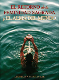 Title: El Retorno de la Feminidad Sagrada y el Alma del Mundo, Author: Llewellyn Vaughan-Lee