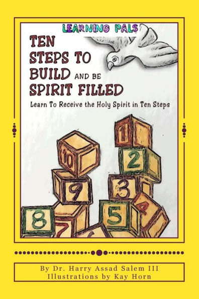 Ten Steps To Build and Be Spirit Filled: Learn to Receive the Holy Spirit in Ten Steps