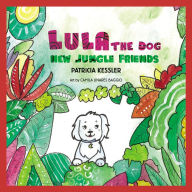 Title: Lula the Dog: New Jungle Friends, Author: Patricia Rae Kessler