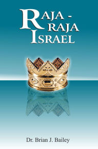 Title: Raja-Raja Israel, Author: Dr. Brian J. Bailey