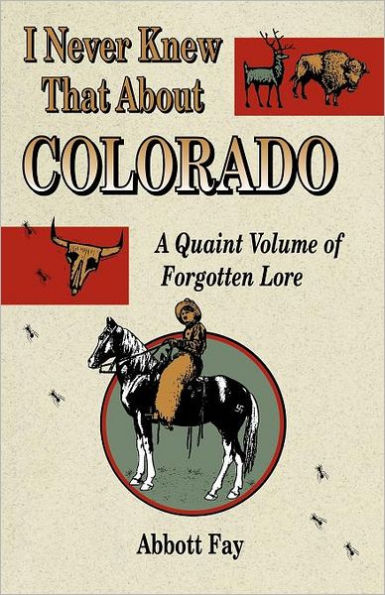 I Never Knew That about Colorado: A Quaint Volume of Forgotten Lore / Edition 1