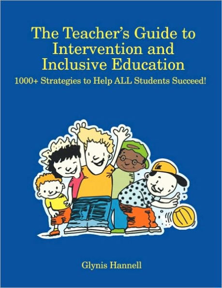 The Teacher's Guide to Intervention and Inclusive Education: 1000+ Strategies to Help ALL Students Succeed! / Edition 1