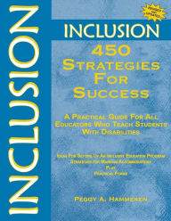 Title: Inclusion: 450 Strategies for Success: A Practical Guide for All Educators Who Teach Students With Disabilities / Edition 2, Author: Peggy A. Hammeken