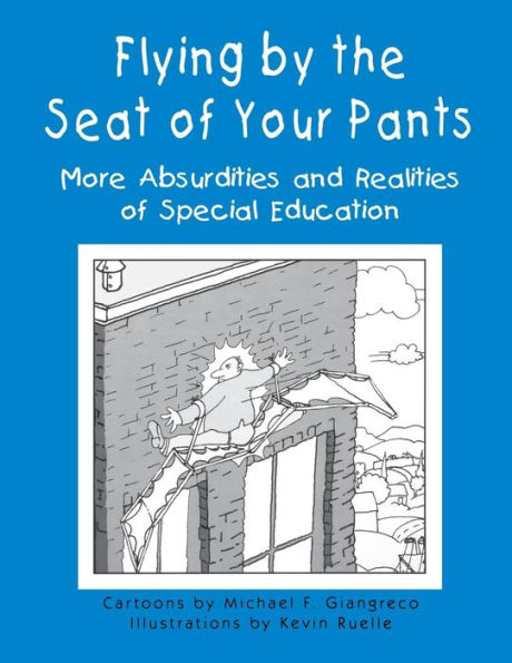 Flying by the Seat of Your Pants: More Absurdities and Realities of Special Education
