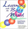 Learning With the Body in Mind: The Scientific Basis for Energizers, Movement, Play, Games, and Physical Education / Edition 1