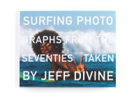 Title: Surfing Photographs from the Seventies Taken by Jeff Divine, Author: Jeff Divine