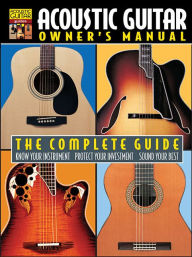 Title: Acoustic Guitar Owner's Manual - The Complete Guide, Author: Hal Leonard Corp.