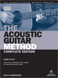 Title: The Acoustic Guitar Method - Complete Edition: Learn to Play Using the Techniques & Songs of American Roots Music, Author: David Hamburger