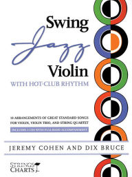 Title: Swing Jazz Violin with Hot-Club Rhythm: 18 Arrangements of Great Standards for Violin, Violin Trio, and String Quartet Book/Online Audio, Author: Jeremy Cohen