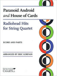 Title: Paranoid Android and House of Cards: Radiohead Hits for String Quartet, Author: Radiohead