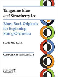 Title: Tangerine Blue And Strayberry Ice: String Quartet, Author: Renata Bratt