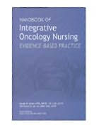 Title: Handbook of Integrative Oncology Nursing: Evidence-Based Practice / Edition 1, Author: Georgia M. Decker