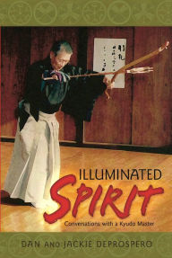Title: Illuminated Spirit: Conversations with a Kyudo Master, Author: Dan DeProspero