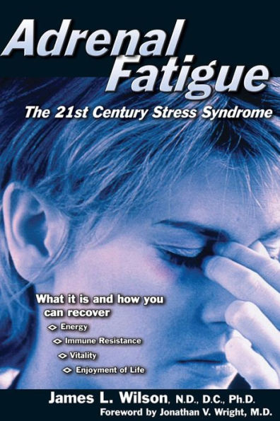 Adrenal Fatigue : The 21St-Century Stress Syndrome