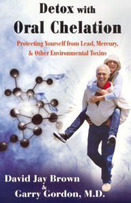 Title: Detox with Oral Chelation: Protecting Yourself from Lead, Mercury, & Other Environmental Toxins, Author: David Jay Brown