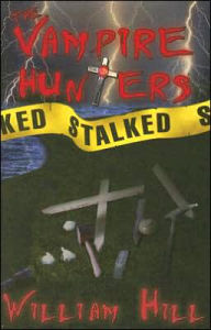 Title: The Vampire Hunters Stalked, Author: William Hill