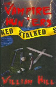 Title: The Vampire Hunters Stalked, Author: William Hill