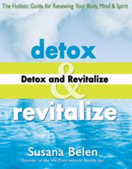 Detox and Revitalize: The Holistic Guide for Renewing Your Body, Mind, and Spirit