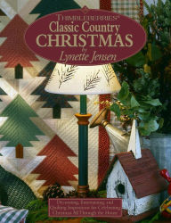 Title: Thimbleberries (R) Classic Country Christmas: Decorating, Entertaining, and Quilting Inspirations for Celebrating Christmas All Through the House, Author: Lynette Jensen